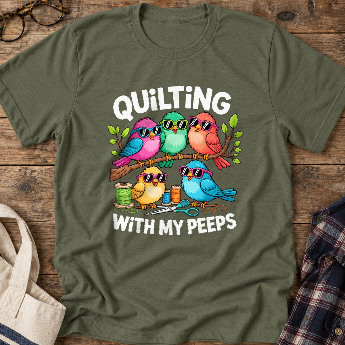 Quilting With My Peeps T-Shirt in Military Green